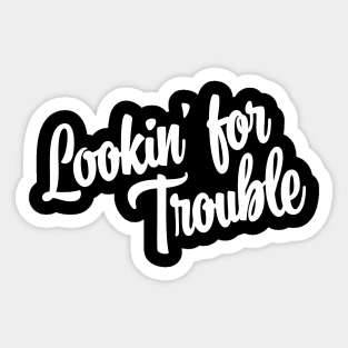 Lookin' For Trouble - White Ink Sticker